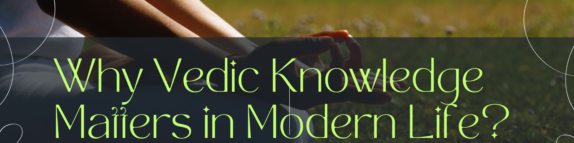 Why Vedic Knowledge Matters Today